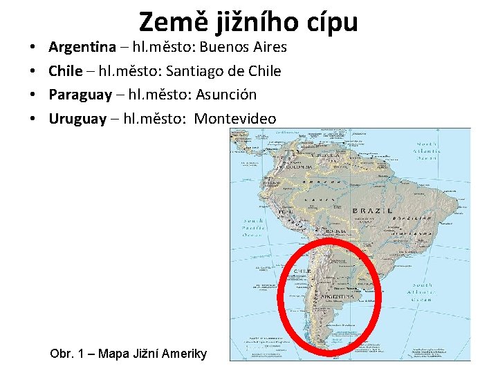  • • Země jižního cípu Argentina – hl. město: Buenos Aires Chile –