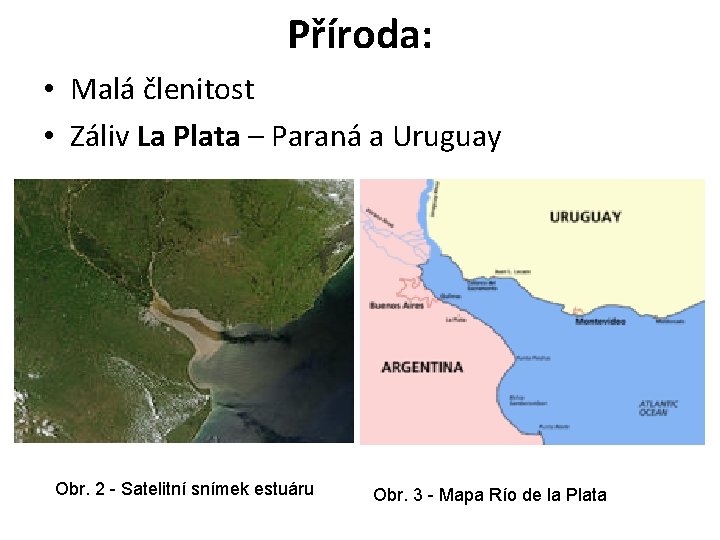 Příroda: • Malá členitost • Záliv La Plata – Paraná a Uruguay Obr. 2