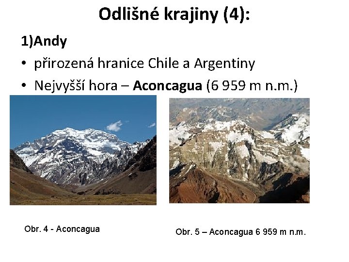 Odlišné krajiny (4): 1)Andy • přirozená hranice Chile a Argentiny • Nejvyšší hora –