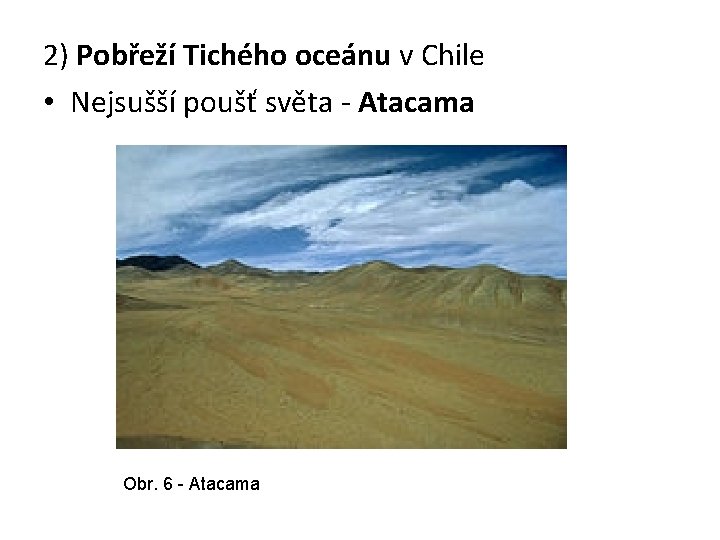 2) Pobřeží Tichého oceánu v Chile • Nejsušší poušť světa - Atacama Obr. 6