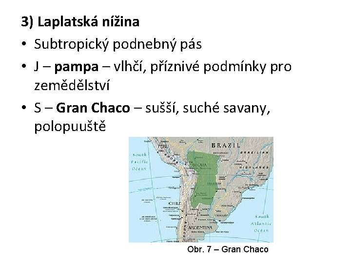 3) Laplatská nížina • Subtropický podnebný pás • J – pampa – vlhčí, příznivé