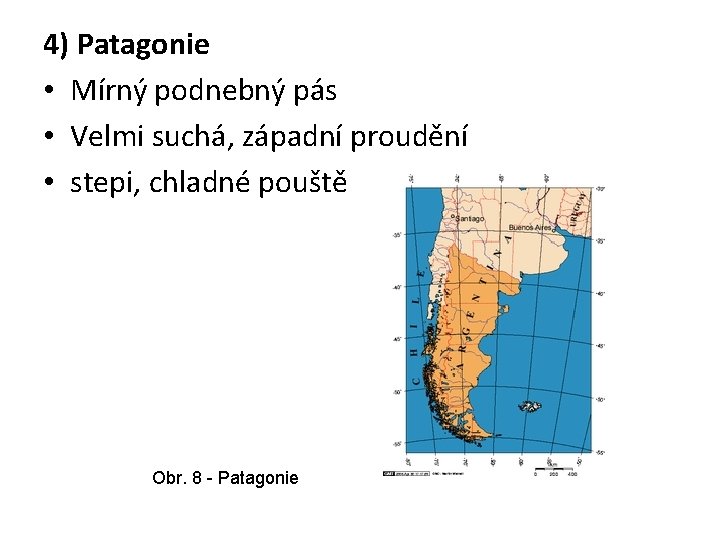 4) Patagonie • Mírný podnebný pás • Velmi suchá, západní proudění • stepi, chladné