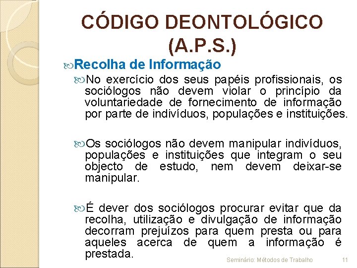 CÓDIGO DEONTOLÓGICO (A. P. S. ) Recolha de Informação No exercício dos seus papéis