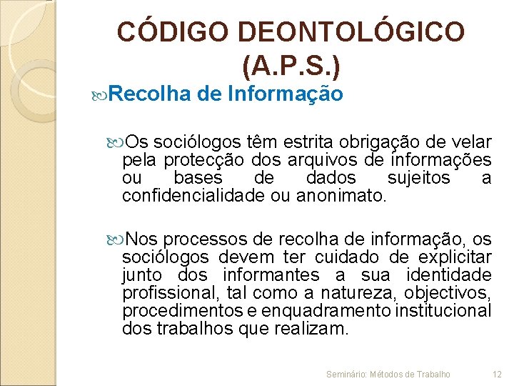 CÓDIGO DEONTOLÓGICO (A. P. S. ) Recolha de Informação Os sociólogos têm estrita obrigação