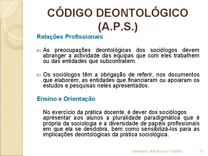 CÓDIGO DEONTOLÓGICO (A. P. S. ) Relações Profissionais As preocupações deontológicas dos sociólogos devem