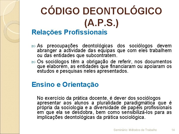 CÓDIGO DEONTOLÓGICO (A. P. S. ) Relações Profissionais As preocupações deontológicas dos sociólogos devem