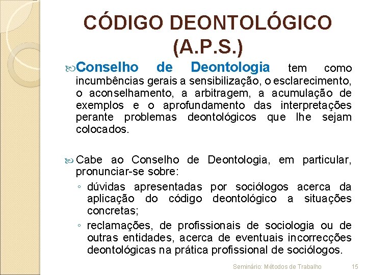 CÓDIGO DEONTOLÓGICO (A. P. S. ) Conselho de Deontologia tem como incumbências gerais a
