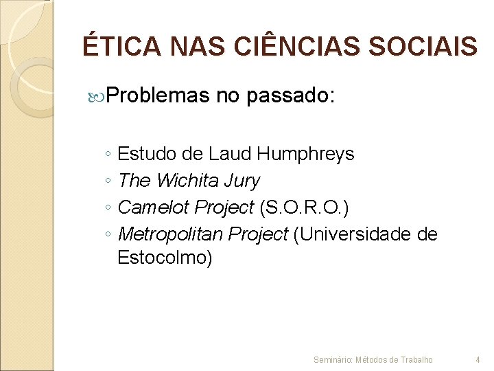 ÉTICA NAS CIÊNCIAS SOCIAIS Problemas no passado: ◦ Estudo de Laud Humphreys ◦ The