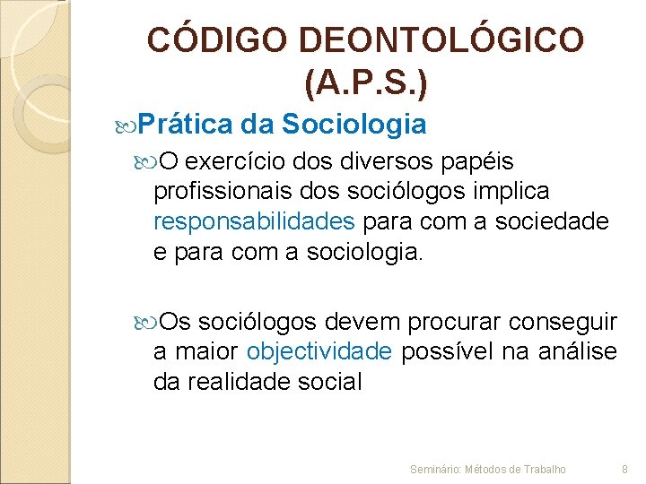 CÓDIGO DEONTOLÓGICO (A. P. S. ) Prática da Sociologia O exercício dos diversos papéis