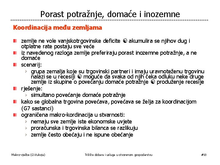 Porast potražnje, domaće i inozemne Koordinacija među zemljama zemlje ne vole vanjskotrgovinske deficite akumulira Porast potražnje, domaće i inozemne Koordinacija među zemljama zemlje ne vole vanjskotrgovinske deficite akumulira