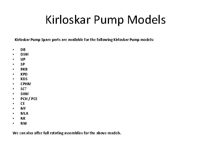 Kirloskar Pump Models Kirloskar Pump Spare parts are available for the following Kirloskar Pump