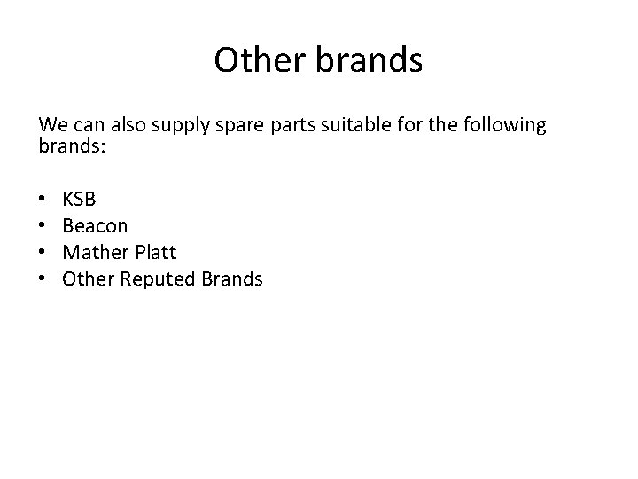 Other brands We can also supply spare parts suitable for the following brands: •