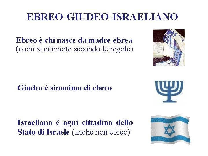 EBREO-GIUDEO-ISRAELIANO Ebreo è chi nasce da madre ebrea (o chi si converte secondo le