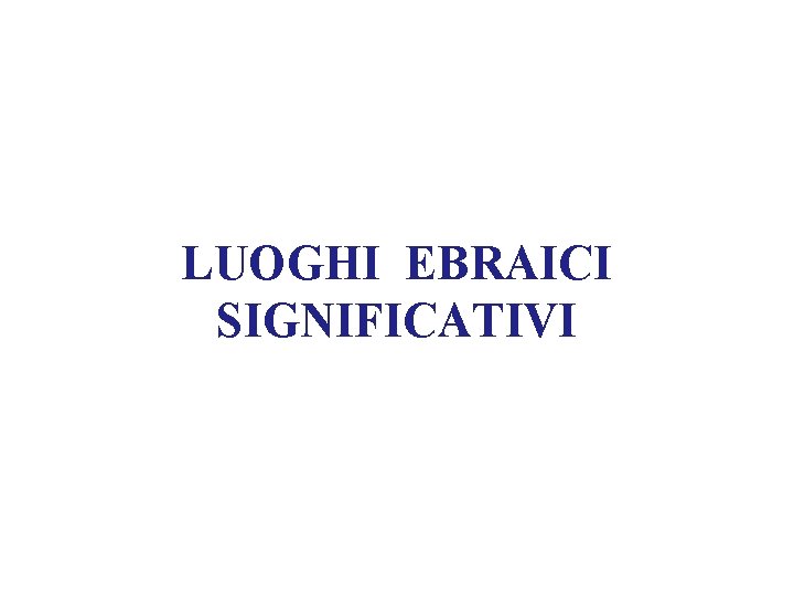 LUOGHI EBRAICI SIGNIFICATIVI 