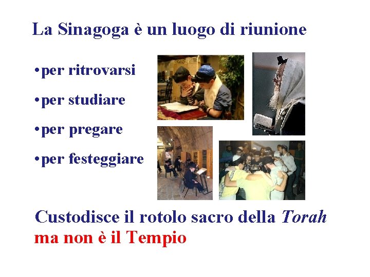 La Sinagoga è un luogo di riunione • per ritrovarsi • per studiare •