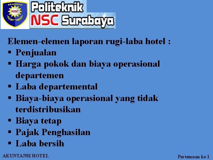 Elemen-elemen laporan rugi-laba hotel : § Penjualan § Harga pokok dan biaya operasional departemen