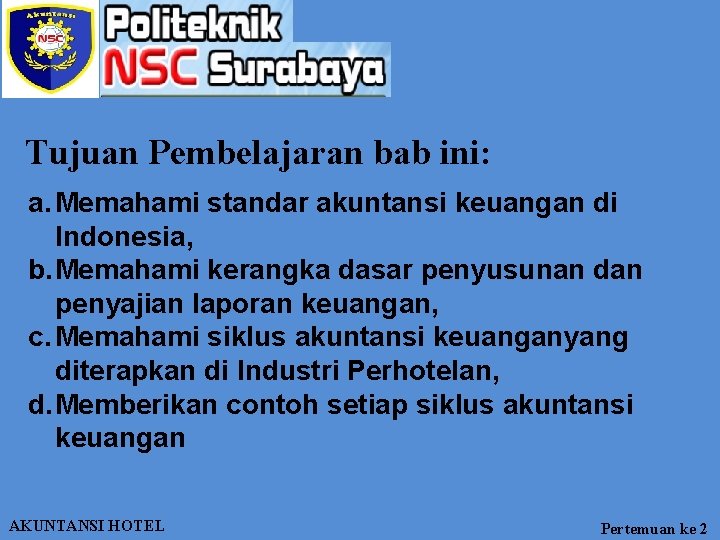 Tujuan Pembelajaran bab ini: a. Memahami standar akuntansi keuangan di Indonesia, b. Memahami kerangka