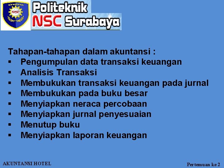 Tahapan-tahapan dalam akuntansi : § Pengumpulan data transaksi keuangan § Analisis Transaksi § Membukukan