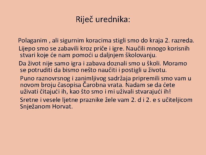 Riječ urednika: Polaganim , ali sigurnim koracima stigli smo do kraja 2. razreda. Lijepo