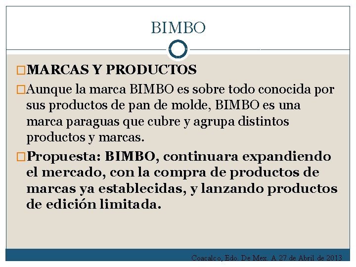 BIMBO �MARCAS Y PRODUCTOS �Aunque la marca BIMBO es sobre todo conocida por sus