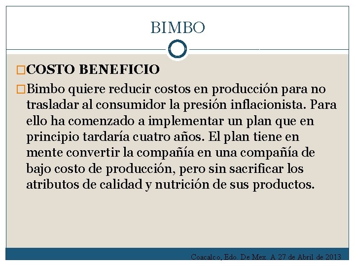 BIMBO �COSTO BENEFICIO �Bimbo quiere reducir costos en producción para no trasladar al consumidor