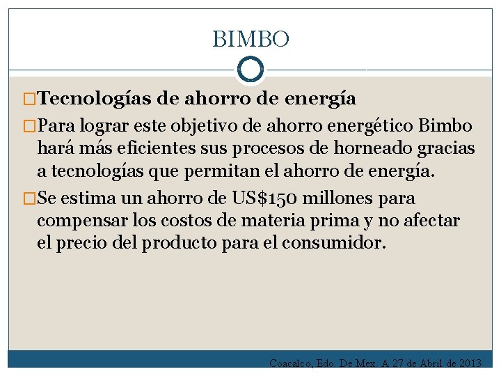 BIMBO �Tecnologías de ahorro de energía �Para lograr este objetivo de ahorro energético Bimbo