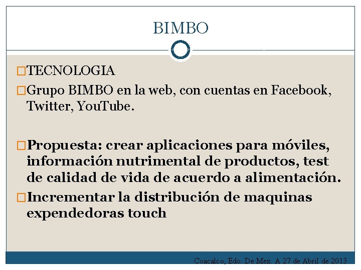 BIMBO �TECNOLOGIA �Grupo BIMBO en la web, con cuentas en Facebook, Twitter, You. Tube.