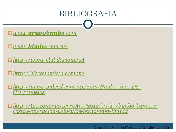 BIBLIOGRAFIA � www. grupobimbo. com � www. bimbo. com. mx � http: //www. clubdarwin.