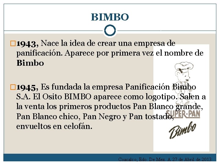 BIMBO � 1943, Nace la idea de crear una empresa de panificación. Aparece por