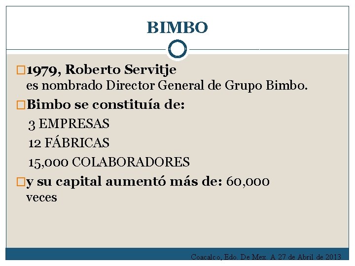 BIMBO � 1979, Roberto Servitje es nombrado Director General de Grupo Bimbo. �Bimbo se