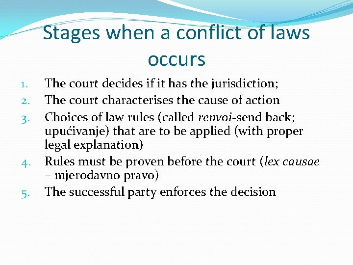Stages when a conflict of laws occurs 1. 2. 3. 4. 5. The court