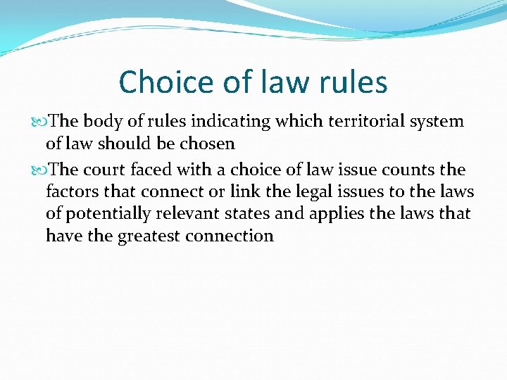 Choice of law rules The body of rules indicating which territorial system of law