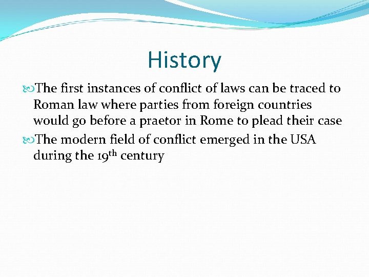 History The first instances of conflict of laws can be traced to Roman law