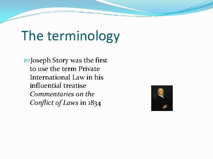 The terminology Joseph Story was the first to use the term Private International Law