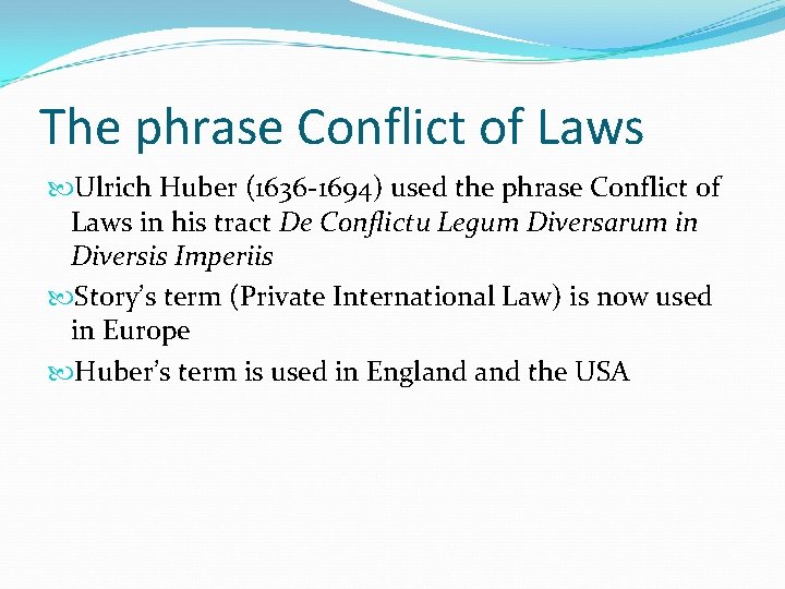 The phrase Conflict of Laws Ulrich Huber (1636 -1694) used the phrase Conflict of