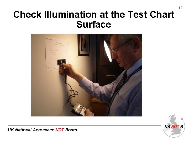 Check Illumination at the Test Chart Surface UK National Aerospace NDT Board 12 