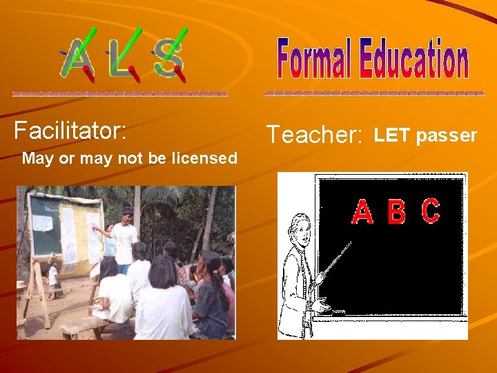 Facilitator: May or may not be licensed Teacher: LET passer 