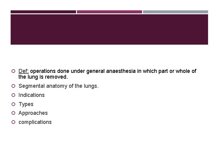  Def: operations done under general anaesthesia in which part or whole of the