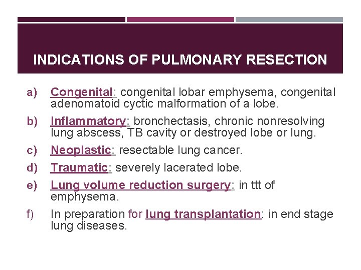 INDICATIONS OF PULMONARY RESECTION a) b) c) d) e) f) Congenital: congenital lobar emphysema,