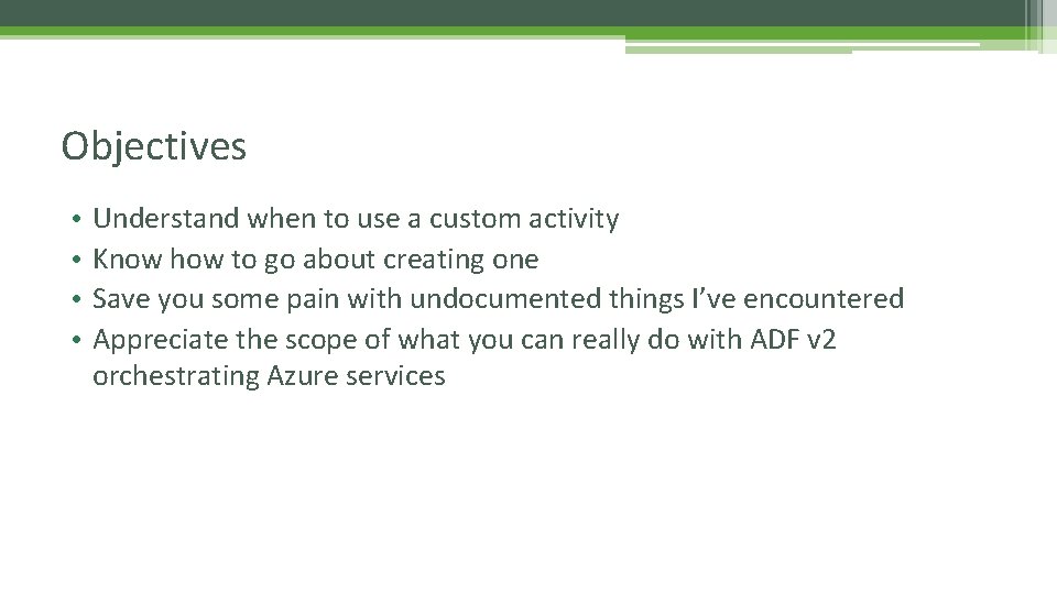 Objectives • • Understand when to use a custom activity Know how to go