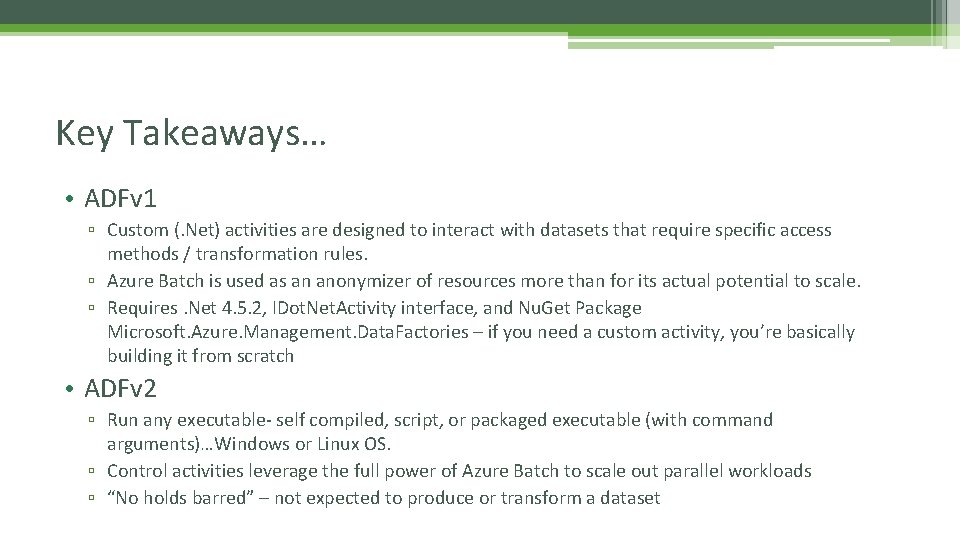 Key Takeaways… • ADFv 1 ▫ Custom (. Net) activities are designed to interact