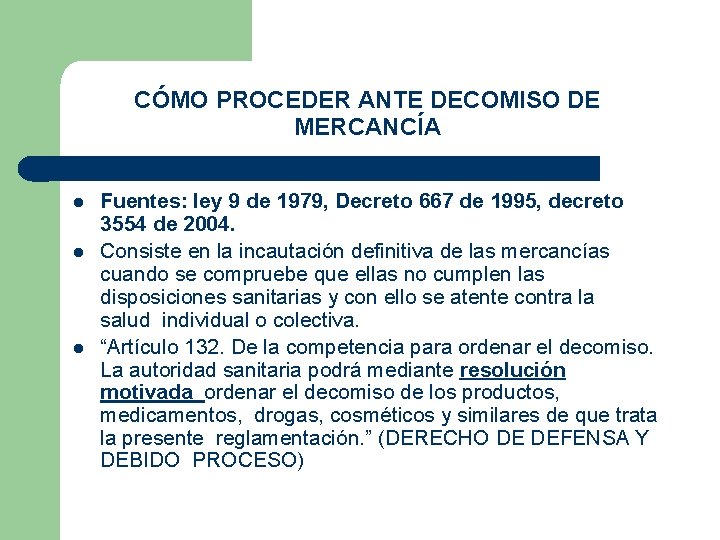 CÓMO PROCEDER ANTE DECOMISO DE MERCANCÍA Fuentes: ley 9 de 1979, Decreto 667 de