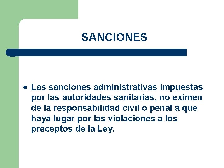 SANCIONES Las sanciones administrativas impuestas por las autoridades sanitarias, no eximen de la responsabilidad