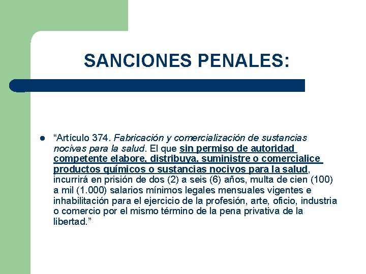 SANCIONES PENALES: “Artículo 374. Fabricación y comercialización de sustancias nocivas para la salud. El
