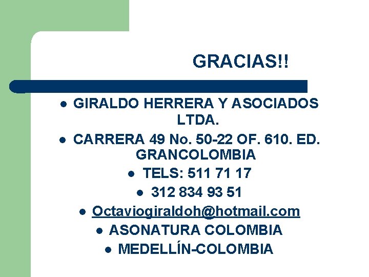 GRACIAS!! GIRALDO HERRERA Y ASOCIADOS LTDA. CARRERA 49 No. 50 -22 OF. 610. ED.