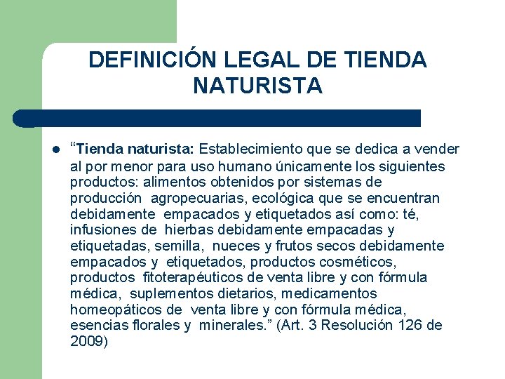 DEFINICIÓN LEGAL DE TIENDA NATURISTA “Tienda naturista: Establecimiento que se dedica a vender al