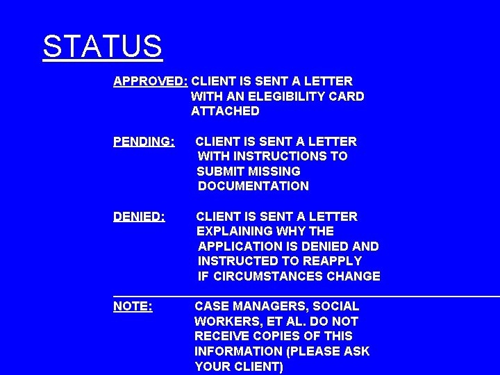STATUS APPROVED: CLIENT IS SENT A LETTER WITH AN ELEGIBILITY CARD ATTACHED PENDING: CLIENT