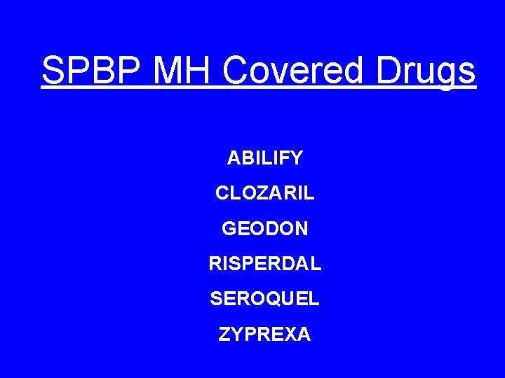 SPBP MH Covered Drugs ABILIFY CLOZARIL GEODON RISPERDAL SEROQUEL ZYPREXA 