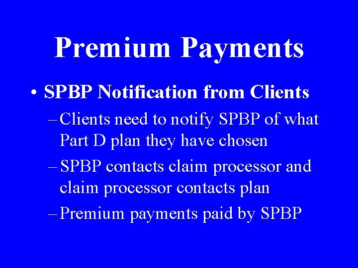 Premium Payments • SPBP Notification from Clients – Clients need to notify SPBP of