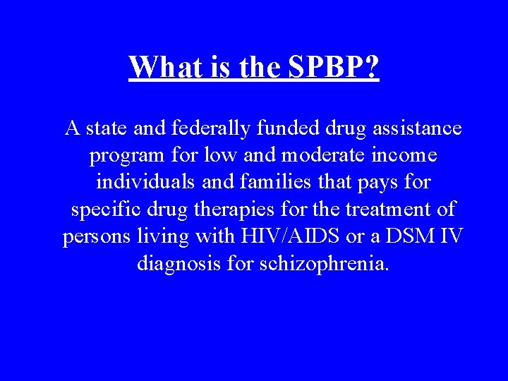 What is the SPBP? A state and federally funded drug assistance program for low What is the SPBP? A state and federally funded drug assistance program for low